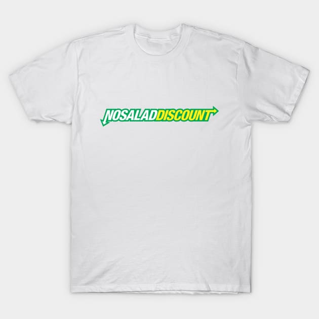 No Salad Discount T-Shirt by GeekDudesPodcast